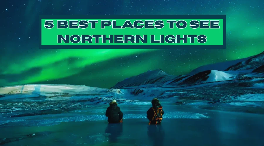 Best Places To See Northern Lights