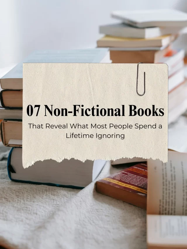 7 Non-Fictional Books: That Reveal What Most People Ignore
