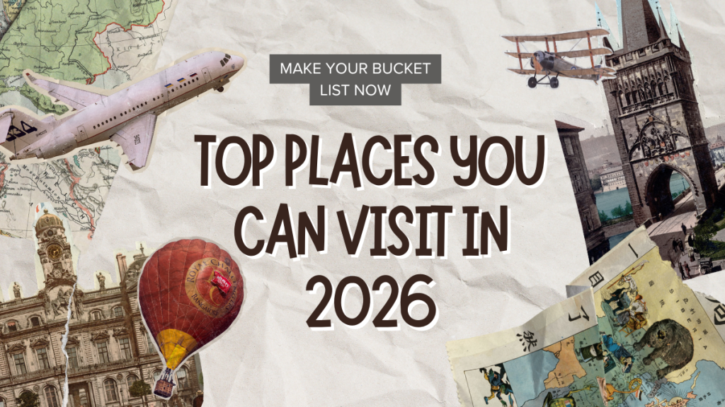 Top Places You Can Visit In 2026