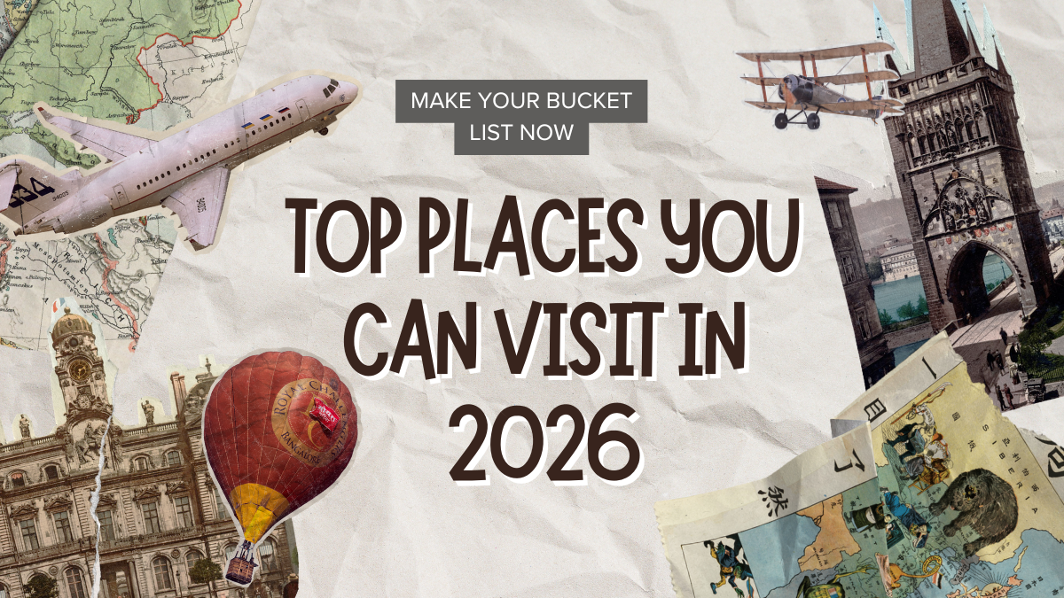 Top Places You Can Visit In 2026