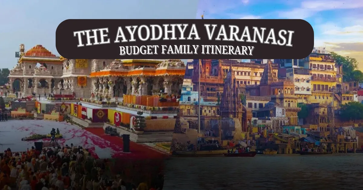 Budget Family Itinerary Ayodhya & Varanasi Without the Stress