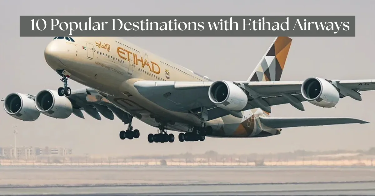 10 Popular Destinations with Etihad Airways