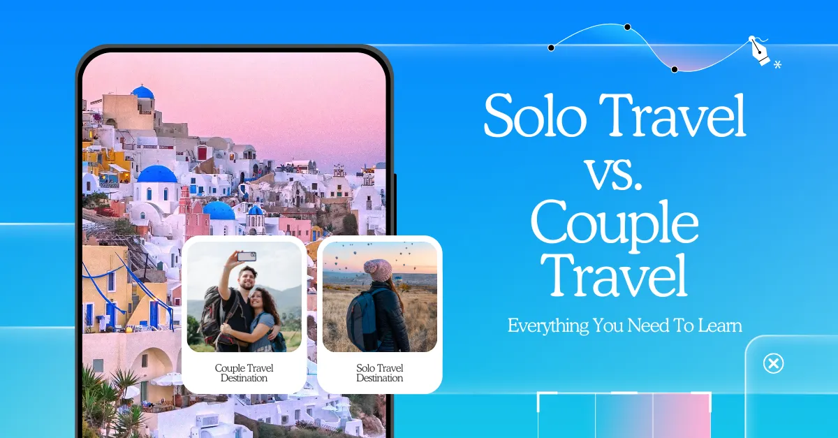 Solo Travel vs. Couple Travel Everything You Need To Learn
