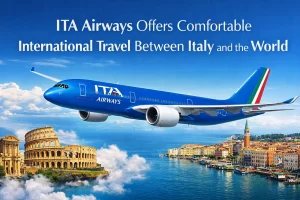 ITA Airways Offers Comfortable International Travel Between Italy and the World